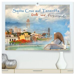 Calvendo Santa Cruz Auf Teneriffa - Licht Und Farbenspiele (Hochwertiger Premium Wandkalender 2024 Din A2 Quer) Kunstdruck In Hochglanz