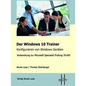 Der Windows 10 Trainer Konfigurieren Von Windows Geräten: Vorbereitung Zur Microsoft Specialist Prüfung 70-697