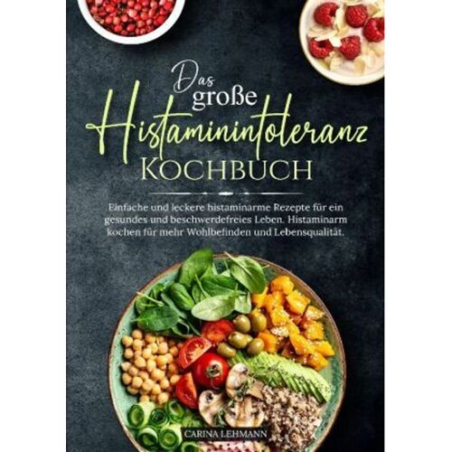 Kochfanatiker Verlag Das Große Histaminintoleranz Kochbuch – Carina Lehmann, Kartoniert (TB)