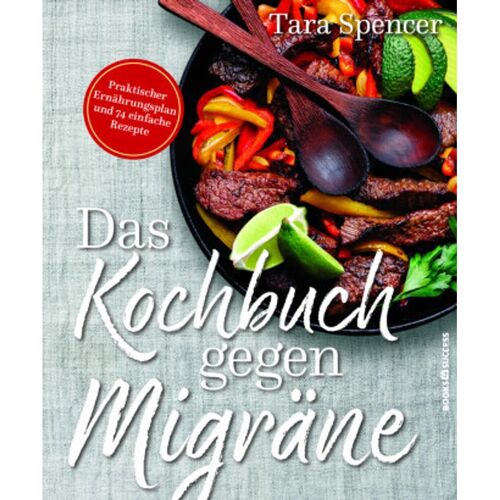 books 4success Das Kochbuch Gegen Migräne – Tara Spencer, Kartoniert (TB)
