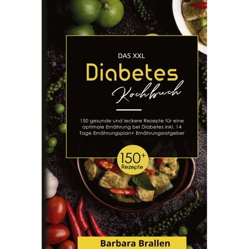tredition Das Xxl Diabetes Kochbuch! Inklusive Nährwerten, Ernährungsplan Und Ernährungsratgeber! 1. Auflage – Barbara Brallen, Gebunden