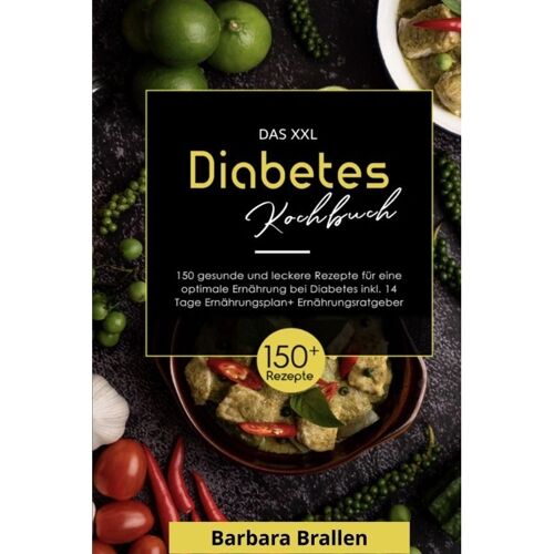 tredition Das Xxl Diabetes Kochbuch! Inklusive Nährwerten, Ernährungsplan Und Ernährungsratgeber! 1. Auflage – Barbara Brallen, Kartoniert (TB)