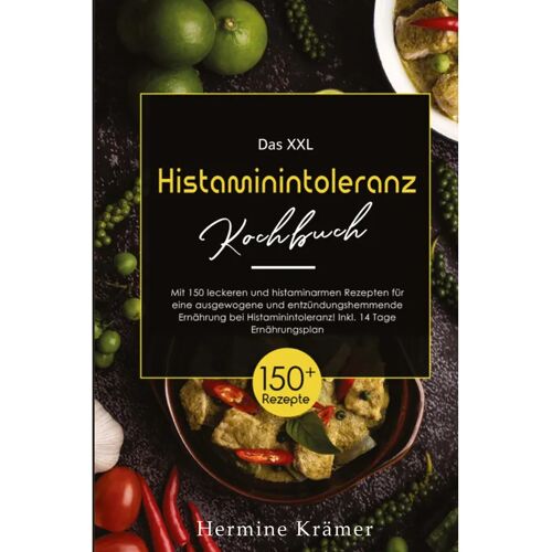 tredition Das Xxl Histaminintoleranz Kochbuch! Inklusive 14 Tage Ernährungsplan Und Ratgeberteil! 1. Auflage – Hermine Krämer, Kartoniert (TB)