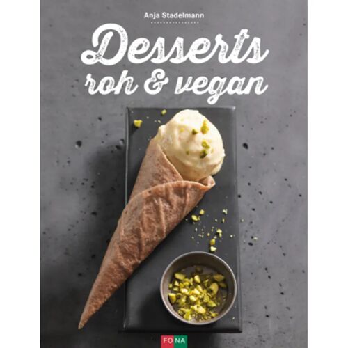 Fona Desserts Roh & Vegan – Anja Stadelmann, Gebunden