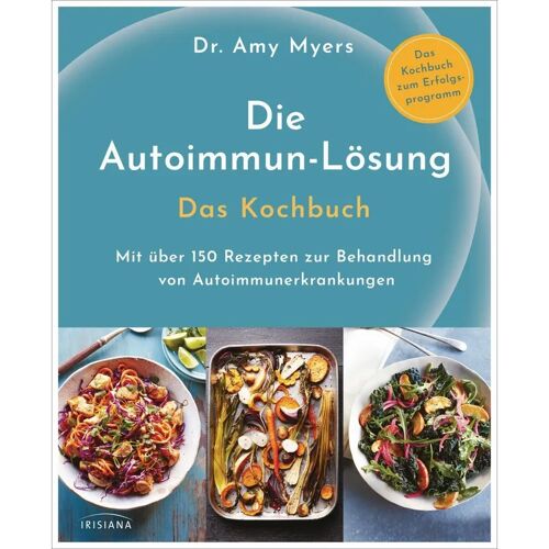 Irisiana Die Autoimmun-Lösung. Das Kochbuch – Amy Myers, Gebunden