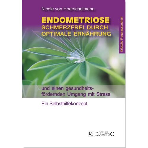 Diametric Verlag Endometriose: Schmerzfrei Durch Optimale Ernährung Und Einen Gesundheitsfördernden Umgang Mit Stress – Nicole von Hoerschelmann, Kartoniert (TB)