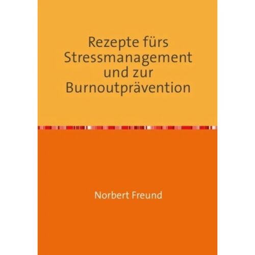 epubli Rezepte Fürs Stressmanagement Und Zur Burnoutprävention – Norbert Freund, Kartoniert (TB)
