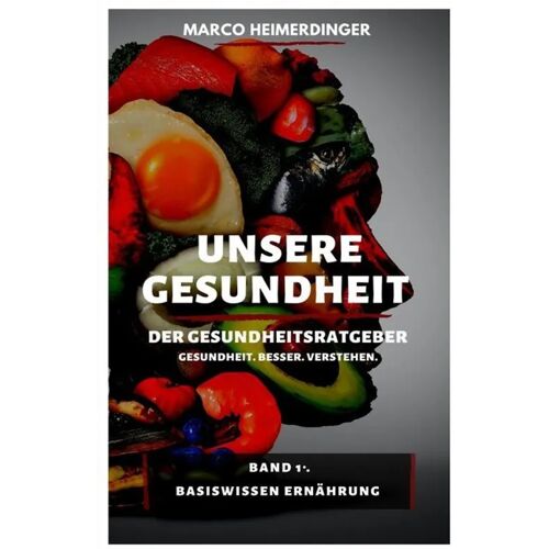 epubli Unsere Gesundheit – Der Gesundheitsratgeber – Marco Heimerdinger, Kartoniert (TB)