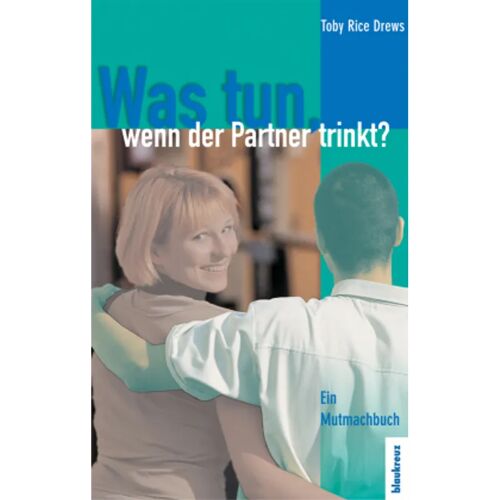 Blaukreuz-Verlag Was Tun, Wenn Der Partner Trinkt – Toby R Drews, Taschenbuch