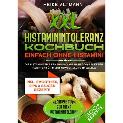 tredition Xxl Histaminintoleranz Kochbuch – Einfach Ohne Histamin! – Heike Altmann, Gebunden