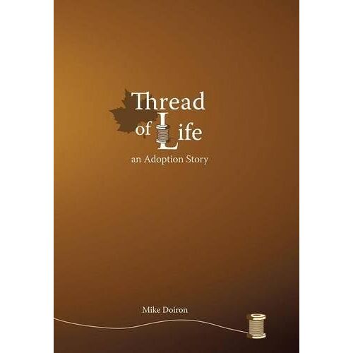 Mike Doiron - Thread of Life: An Adoption Story