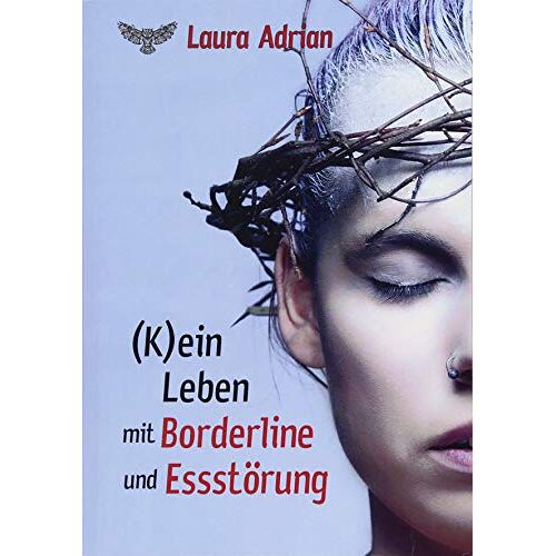 Laura Adrian – (K)ein Leben mit Borderline und Essstörung
