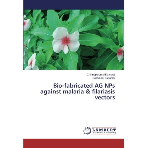 Chinnaperumal Kamaraj – Bio-fabricated AG NPs against malaria & filariasis vectors