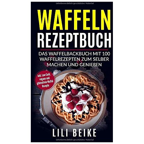 Lili Beike – GEBRAUCHT Waffeln Rezeptbuch: Das Waffelbackbuch mit 100 Waffelrezepten zum selber machen. – Inkl. Low Carb, Vegane und Glutenfreie Waffelrezepte – Preis vom 08.01.2024 05:55:10 h