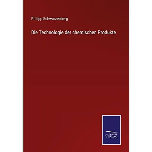 Philipp Schwarzenberg – Die Technologie der chemischen Produkte