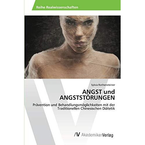 Sylvia Rothensteiner – ANGST und ANGSTSTÖRUNGEN: Prävention und Behandlungsmöglichkeiten mit der Traditionellen Chinesischen Diätetik