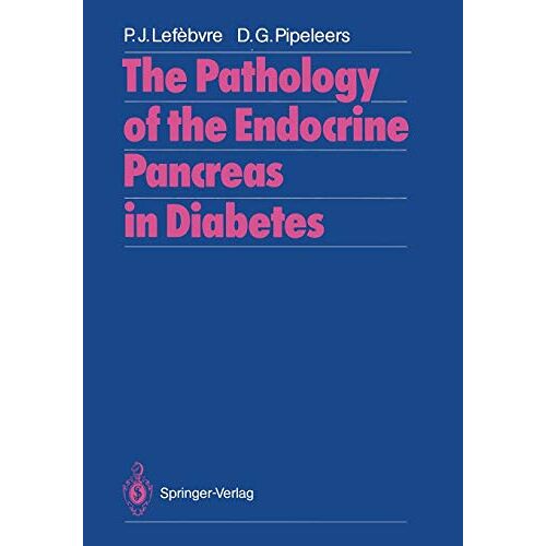 Lefèbvre, Pierre J. – The Pathology of the Endocrine Pancreas in Diabetes