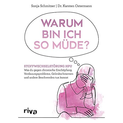 Sonja Schmitzer – Warum bin ich so müde?: Stoffwechselstörung HPU – Was du gegen chronische Erschöpfung, Verdauungsprobleme, Gelenkschmerzen und andere Beschwerden tun kannst