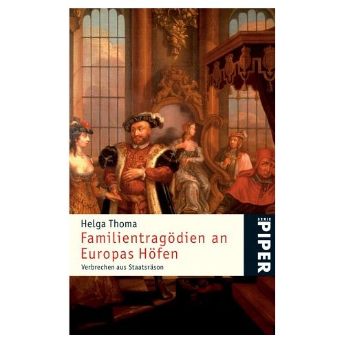 Helga Thoma – GEBRAUCHT Familientragödien an Europas Höfen: Verbrechen aus Staatsräson – Preis vom 20.12.2023 05:52:08 h