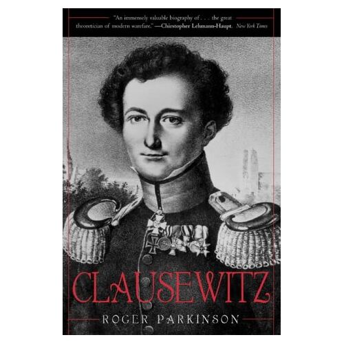 Roger Parkinson – Clausewitz: A Biography