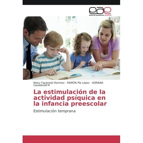 Neisy Figueredo Ramirez – La estimulación de la actividad psíquica en la infancia preescolar: Estimulación temprana