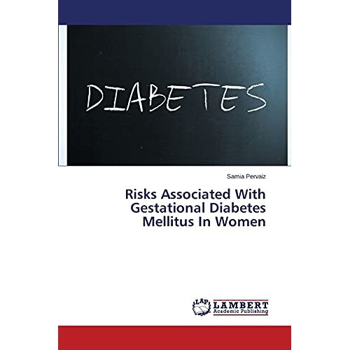 Samia Pervaiz – Risks Associated With Gestational Diabetes Mellitus In Women