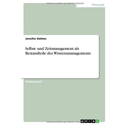 Jennifer Siehms – Selbst- und Zeitmanagement als Bestandteile des Wissensmanagements