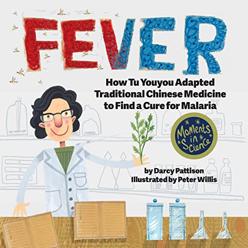 Darcy Pattison – FEVER: How Tu Youyou Adapted Traditional Chinese Medicine to Find a Cure for Malaria (Moments in Science, Band 7)
