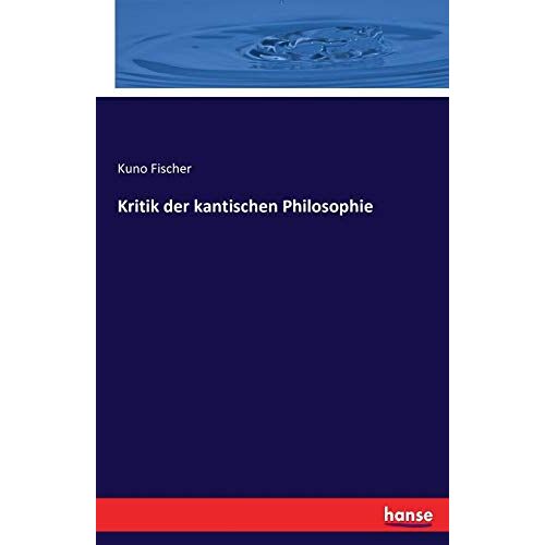 Fischer, Kuno Fischer – Kritik der kantischen Philosophie