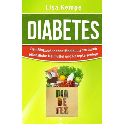 Lisa Kempe – GEBRAUCHT Diabetes: Den Blutzucker ohne Medikamente durch pflanzliche Heilmittel und Rezepte senken (Alternative Heilmittel und Ernhrung gegen Krankheiten – Zuckerkrankheit Diabetes) – Preis vom 20.12.2023 05:52:08 h