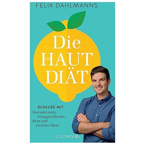 Felix Dahlmanns – Die Hautdiät: Schluss mit Neurodermitis, Schuppenflechte, Akne und unreiner Haut