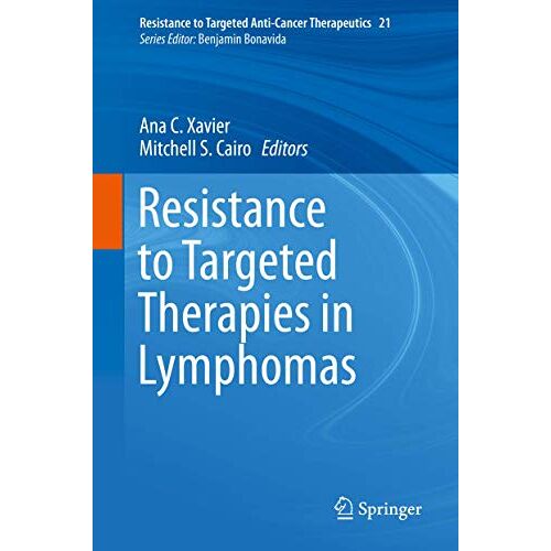 Xavier, Ana C. – Resistance to Targeted Therapies in Lymphomas: Enthält: 1 Buch, 1 E-Book (Resistance to Targeted Anti-Cancer Therapeutics, 21, Band 21)