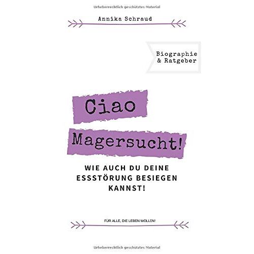 Annika Schraud – GEBRAUCHT Ciao Magersucht: Wie auch du deine Essstörung besiegen kannst! – Preis vom 20.12.2023 05:52:08 h
