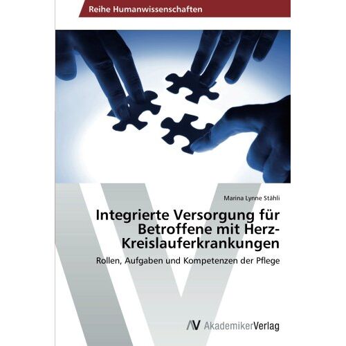 Stähli, Marina Lynne – Integrierte Versorgung für Betroffene mit Herz-Kreislauferkrankungen: Rollen, Aufgaben und Kompetenzen der Pflege