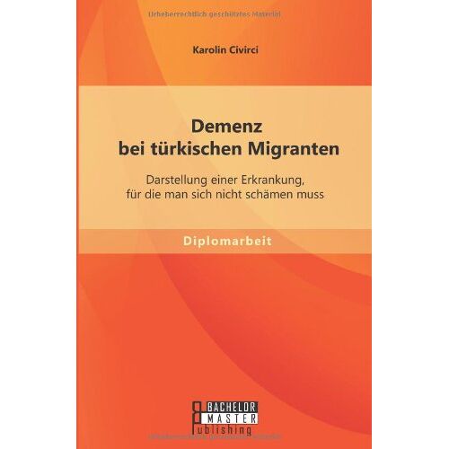 Karolin Civirci – Demenz bei türkischen Migranten: Darstellung einer Erkrankung, für die man sich nicht schämen muss