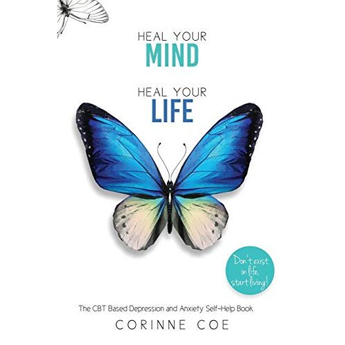 Corinne Coe – Heal Your Mind Heal Your Life: A Self-Help Book For Depression and Anxiety: How to cope with Depression and Anxiety