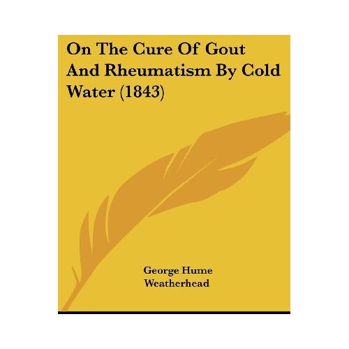 Weatherhead, George Hume – On The Cure Of Gout And Rheumatism By Cold Water (1843)