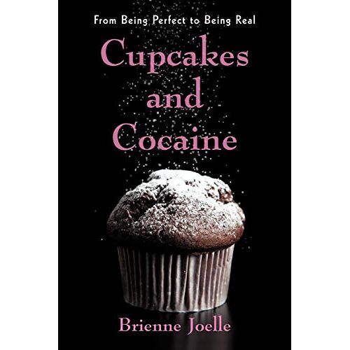Brienne Joelle – Cupcakes and Cocaine: From Being Perfect to Being Real