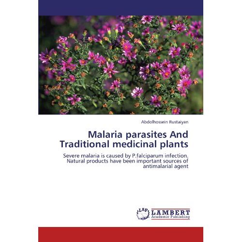 Abdolhossein Rustaiyan – Malaria parasites And Traditional medicinal plants: Severe malaria is caused by P.falciparum infection. Natural products have been important sources of antimalarial agent