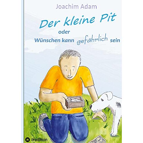 Joachim Adam – Der kleine Pit: oder: Wünschen kann gefährlich sein