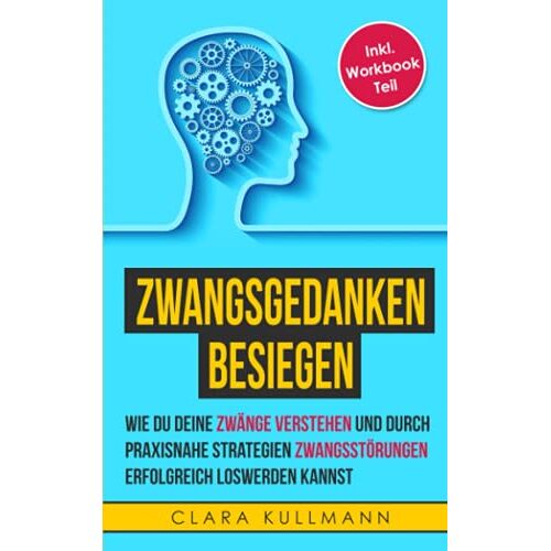 Clara Kullmann – GEBRAUCHT Zwangsgedanken besiegen: Wie du durch konkrete Strategien deine Zwänge bewältigen und Zwangsstörungen erfolgreich loswerden kannst – Preis vom 20.12.2023 05:52:08 h