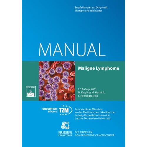 Prof. Dr. med. Martin Dreyling – Maligne Lymphome: Empfehlungen zur Diagnostik, Therapie und Nachsorge (Manuale des Tumorzentrums München)