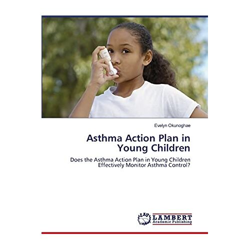 Evelyn Okunoghae – Asthma Action Plan in Young Children: Does the Asthma Action Plan in Young Children Effectively Monitor Asthma Control?