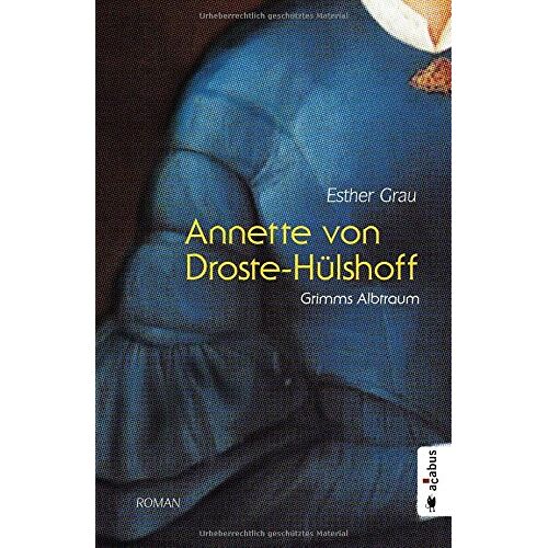 Esther Grau – GEBRAUCHT Annette von Droste-Hülshoff. Grimms Albtraum: Romanbiografie – Preis vom 20.12.2023 05:52:08 h