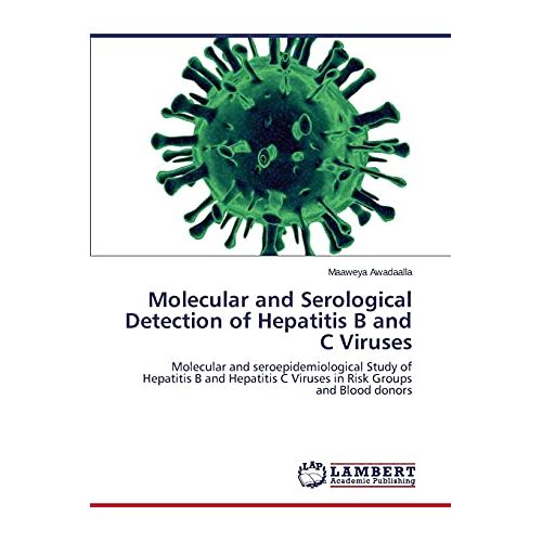 Maaweya Awadaalla – Molecular and Serological Detection of Hepatitis B and C Viruses: Molecular and seroepidemiological Study of Hepatitis B and Hepatitis C Viruses in Risk Groups and Blood donors