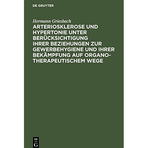 Hermann Griesbach – Arteriosklerose und Hypertonie unter Berücksichtigung ihrer Beziehungen zur Gewerbehygiene und ihrer Bekämpfung auf organotherapeutischem Wege