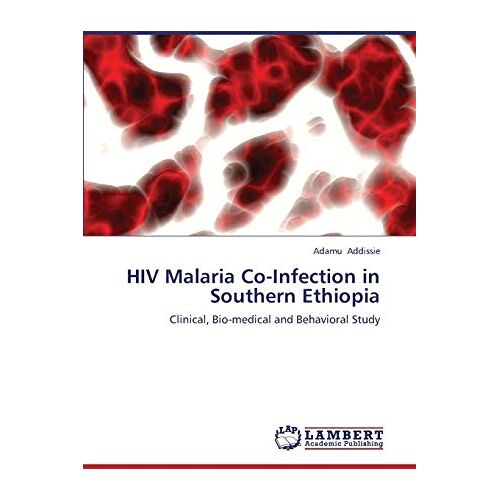 Adamu Addissie – HIV Malaria Co-Infection in Southern Ethiopia: Clinical, Bio-medical and Behavioral Study