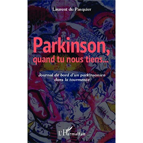 Laurent Du Pasquier – Parkinson quand tu nous tiens: Journal de bord d’un parkinsonien dans la tourmente