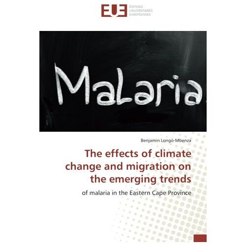 Benjamin Longo-Mbenza – The effects of climate change and migration on the emerging trends: of malaria in the Eastern Cape Province