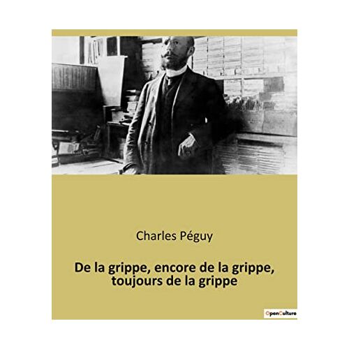 Charles Péguy – De la grippe, encore de la grippe, toujours de la grippe